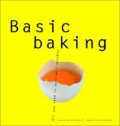 book cover of Basic Baking: All You Need to Bake Well Quickly (Basic Series) by Sebastian Dickhaut