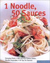 book cover of 1 Noodle, 50 Sauces: Everyday Pasta (Quick & Easy) by Reinhardt Hess