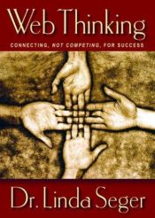 book cover of Web Thinking: Connecting, Not Competing, for Success by Линда Сегер