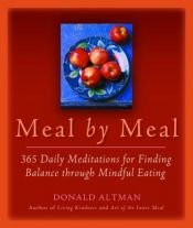 book cover of Meal by Meal: 365 Daily Meditations for Finding Balance Through Mindful Eating by Donald Altman