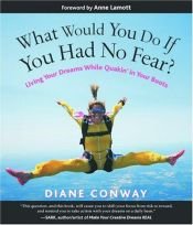 book cover of What Would You Do If You Had No Fear? Living Your Dreams While Quakin' in Your Boots by Diane Conway