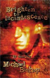 book cover of Brighten to Incandescence by Michael Bishop