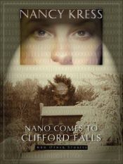 book cover of Nano Comes to Clifford Falls and Other Stories by Nancy Kress