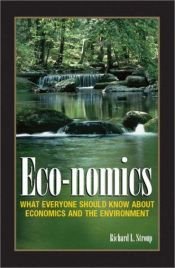 book cover of Eco-nomics: What Everyone Should Know About Economics and the Environment by Richard L. Stroup