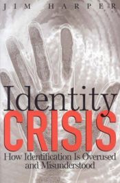 book cover of Identity Crisis: How Identification Is Overused and Misunderstood by Jim Harper
