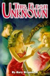 book cover of This Flesh Unknown by Gary A. Braunbeck