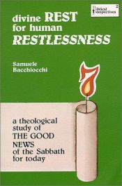 book cover of Divine Rest for Human Restlessness : A Theological Study of the Good News of the Sabbath for Today by Samuele Bacchiocchi