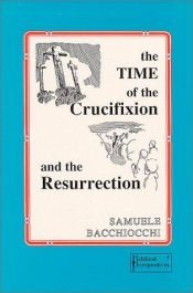 book cover of The Time Of The Crucifixion And Resurrection by Samuele Bacchiocchi