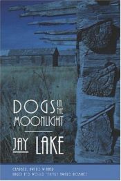 book cover of Dogs in the Moonlight by Jay Lake