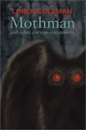 book cover of Mothman and Other Curious Encounters by Loren Coleman