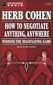 book cover of How to Negotiate Anything, Anywhere: Winning the Negotiating Game by Herb Cohen