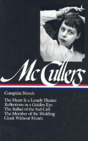 book cover of Carson McCullers: Complete Novels: The Heart Is a Lonely Hunter; Reflections in a Golden Eye; The Ballad of the Sad Café; The Member of the Wedding; Clock Without Hands by Carson McCullers