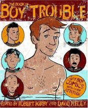 book cover of The Book of Boy Trouble : Gay Boy Comics with a New Attitude by Kirby (editor), Robert