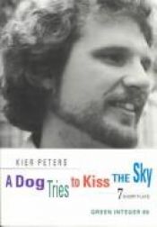 book cover of A Dog Tries to Kiss the Sky: Seven Short Plays by Kier Peters