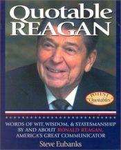 book cover of Quotable Reagan: Words of Wit, Wisdom, Statesmanship By and About Ronald Reagan, America's Great Communicator (Potent Qu by Steve Eubanks
