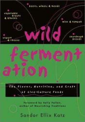 book cover of Wild Fermentation: The Flavor, Nutrition and Craft of Lve-Culture Foods by Sandor Ellix Katz