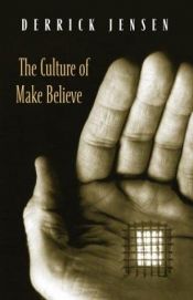 book cover of The culture of make believe by Derrick Jensen