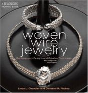 book cover of Woven wire jewelry : contemporary designs and creative techniques including PMC techniques by Linda Chandler