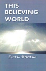 book cover of This believing world, a simple account of the great religions of mankind, by Lewis Browne by Lewis Browne