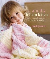 book cover of Candy Blankies: Cuddly Crochet for Babies & Toddlers by Candi Jensen