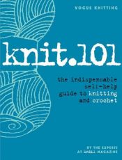 book cover of Knit.101: The Indispensable Self-Help Guide to Knitting and Crochet (Vogue Knitting) by Editors of Knit.1 Magazine