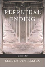 book cover of The perpetual ending by Kristen Den Hartog