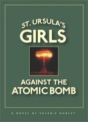 book cover of St. Ursula's Girls Against the Atomic Bomb by Valerie Hurley