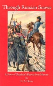 book cover of Through Russian Snows: A Story of Napoleon's Retreat from Moscow by G. A. Henty