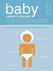 book cover of The Baby Owner's Manual: Operating Instructions, Trouble-shooting Tips and Advice on First-year Maintenance by Louis Borgenicht