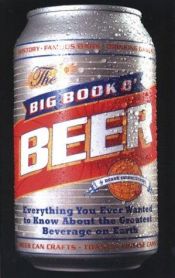book cover of The Big Book o' Beer: Everything You Ever Wanted to Know About the Greatest Beverage on Earth by Duane Swierczynski
