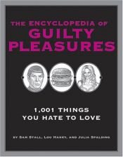 book cover of The Encyclopedia of Guilty Pleasures: 1,001 Things You Hate to LoveQuirk Books by Sam Stall