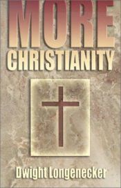 book cover of More Christianity by Dwight Longenecker