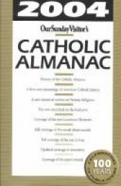 book cover of 2004 Our Sunday Visitors Catholic Almanac (Our Sunday Visitor's Catholic Almanac) by Matthew Bunson