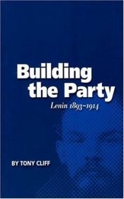 book cover of Building the Party: Lenin, 1893-1914 by Tony Cliff