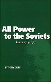 book cover of All Power to the Soviets: Lenin, 1914-1917 by Tony Cliff