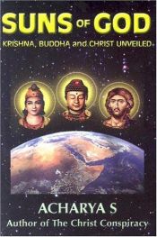 book cover of Suns of God : Krishna, Buddha and Christ unveiled by Acharya S