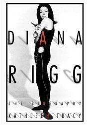 book cover of Diana Rigg: The Biography by Kathleen Tracy
