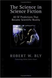 book cover of The science in science fiction : 83 SF predictions that became scientific reality by Robert Bly