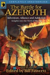 book cover of The Battle for Azeroth: Adventure, Alliance, and Addiction in the World of Warcraft by Bill Fawcett