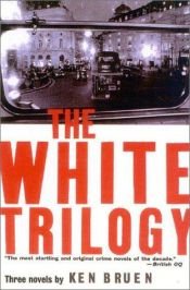 book cover of The white trilogy by Ken Bruen
