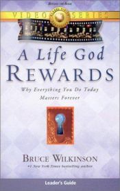 book cover of A Life Rewards: Why Everything You Do Today Matters Forever by Bruce Wilkinson