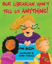 book cover of Our Librarian Won't Tell Us Anything!: A Mrs. Skorupski Story with Book(s) by Toni Buzzeo