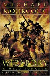 book cover of Wizardry and Wild Romance: A Study of Epic Fantasy by Michael Moorcock