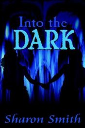 book cover of Into the Dark by Sharon Smith