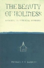 book cover of The Beauty of Holiness: A Guide to Biblical Worship by Michael Barrett