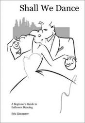 book cover of Shall We Dance: A Beginner's Guide to Ballroom Dancing by Eric Zimmerer