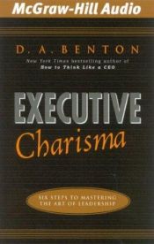 book cover of Executive Charisma: Six Steps to Mastering the Art of Leadership by D. A. Benton