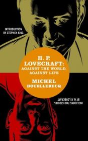book cover of H. P. Lovecraft: Against the World, Against Life by Michel Houellebecq