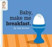 book cover of Baby Make Me Breakfast by Lisa Brown