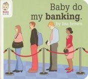 book cover of Baby Do My Banking by Lisa Brown
